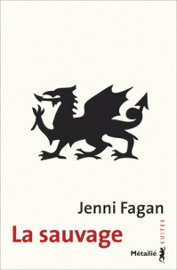 La sauvage / Jenni Fagan | Fagan, Jenni - Né à Livingston en Ecosse; Vit à Edinburgh. Diplom. Auteur