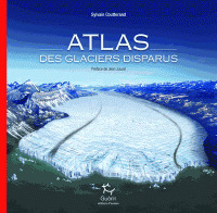 Atlas des glaciers disparus / Sylvain Coutterand | Coutterand, Sylvain. Auteur