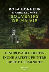 Souvenirs de ma vie / Rosa Bonheur, Anna Klumpke | Bonheur, Rosa (1822-1899). Auteur