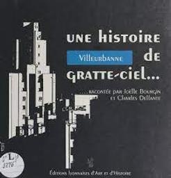 Villeurbanne : une histoire de Gratte-Ciel... / Joëlle Bourgin, Charles Delfante | Bourgin, Joëlle