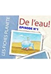 Les fiches planète : De l'eau ! / Pierre-Luc Granjon, réal. | Granjon, Pierre-Luc. Réalisateur