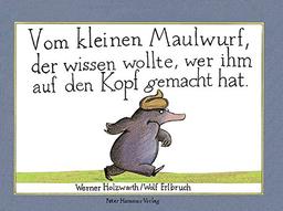 Vom kleinen Maulwurf, der wissen wollte, wer ihm auf den Kopf gemacht hat. = De la petite taupe qui voulait savoir qui lui avait fait sur la tête / Werner Holzwarth | Holzwarth, Werner. Auteur