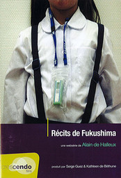 Récits de Fukushima : une web série documentaire / Alain de Halleux, réal., scénario | Halleux, Alain de. Réalisateur. Scénariste