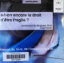 A-t-on encore le droit d’être fragile ? : soirée philo, Maison du livre de l'image et du son - vendredi 29 janvier 2016 / Fred Poché | Poché, Fred. Auteur