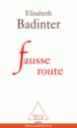 Fausse route / Elisabeth Badinter | Badinter, Elisabeth (1944-....). Auteur