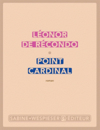 Point cardinal / Léonor de Récondo | Récondo, Léonor de - Violoniste. - Romancière. Auteur