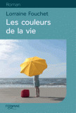 Les couleurs de la vie / Lorraine Fouchet | Fouchet, Lorraine (1956-....). Auteur