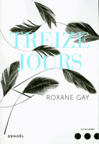 Treize jours / Roxane Gay | Gay, Roxane. Auteur