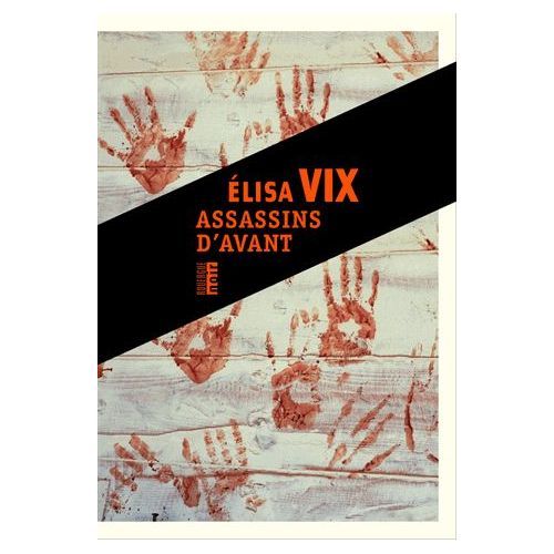 Assassins d'avant / Elisa Vix | Vix, Elisa (1967-....). Auteur