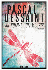 Un homme doit mourir / Pascal Dessaint | Dessaint, Pascal (1964-....). Auteur