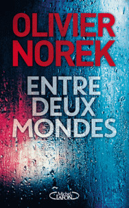 Entre deux mondes / Olivier Norek | Norek, Olivier - Lieutenant de police et romancier. Auteur
