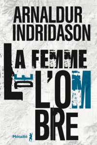 La Femme de l'ombre / Arnaldur Indridason | Indridason, Arnaldur (1961-....). Auteur