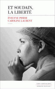 Et soudain, la liberté : roman / Evelyne Pisier, Caroline Laurent | Pisier, Evelyne (1941-....). Auteur