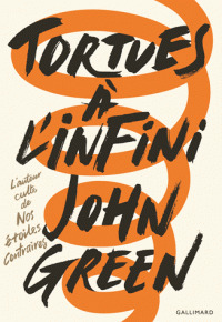 Tortues à l'infini / John Green | Green, John. Auteur