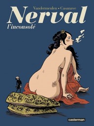 Nerval : l'inconsolé / Dessin Daniel Casanave | Casanave, Daniel (1963-....). Illustrateur