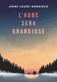 L'aube sera grandiose / Anne-Laure Bondoux | Bondoux, Anne-Laure (1971-....). Auteur