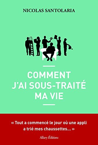 Comment j'ai sous-traité ma vie / Nicolas Santolaria | Santolaria, Nicolas. Auteur