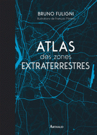 Atlas des zones extraterrestres / Bruno Fuligni | Fuligni, Bruno (1968-....)