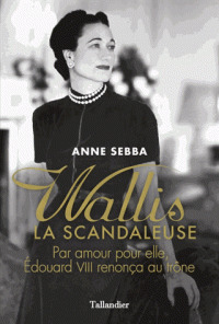 Wallis la scandaleuse / Anne Sebba | Sebba, Anne. Auteur
