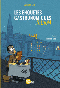 Les enquêtes gastronomiques à Lyon / Guillaume Long, Guillaume Lamy | Long, Guillaume. Illustrateur