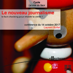 Le nouveau journalisme : le fact-checking pour rétablir la vérité ? : conférence, Maison du livre de l'image et du son - samedi 14 octobre 2017 / Laurent Burlet | Burlet, Laurent. Auteur