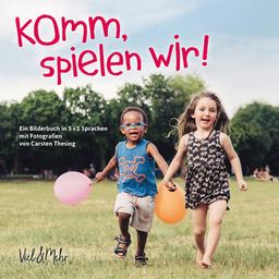 Komm, spielen wir ! : ein Bilderbuch in 5+1 Sprachen mit Fotografien / Jana Kühn, Carsten Thesing | 