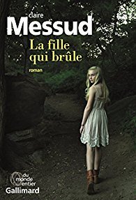 La Fille qui brûle / Claire Messud | Messud, Claire (1966-....). Auteur
