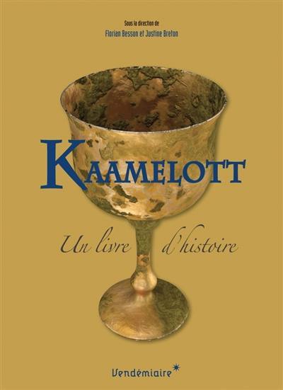 Kaamelott : un livre d'histoire / sous la direction de Florian Besson et Justine Breton | 
