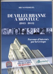 De Villeurbanne à Montluc (1943-1944) : parcours d'internés de la Gestapo / Bruno Permezel | Permezel, Bruno (1954-....). Auteur