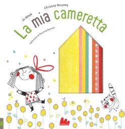 La mia cameretta = Ma petite chambre / Jo Witek, Christine Roussey | Witek, Jo. Auteur