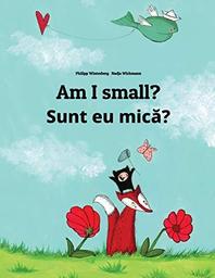 Am I small ? / Sunt eu mica ? / ill. Nadja Wichman | Wichmann, Nadja. Illustrateur