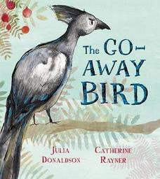 The Go-Away bird / Julia donaldson | Donaldson, Julia. Auteur