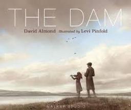 The Dam / David Almond | Almond, David (1951-....). Auteur