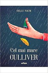 Cel mai mare Gulliver = [Le plus grand Gulliver] / Gellu Naum | Naum, Gellu. Auteur
