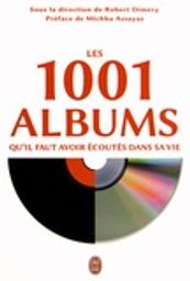 Les 1001 albums qu'il faut avoir écoutés dans sa vie = 1001 Albums You Must Hear Before You Die / Robert Dimery, dir. de publication | Dimery, Robert. Directeur de publication