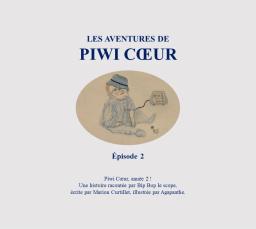 Les aventures de Piwi Coeur : Episode 2 / Marion Curtillet, Agapanthe | Curtillet, Marion. Auteur
