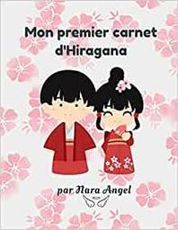 Mon premier carnet d'Hiragana / Nara Angel | Angel, Nara. Auteur. Illustrateur