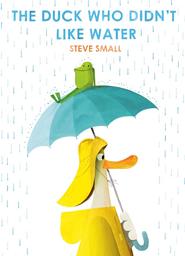 The duck who didn't like water = [Plouf et Nouille] / Steve Small | Small, Steve. Auteur. Illustrateur
