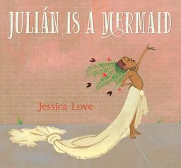 Julian is a mermaid / Jessica Love | Love, Jessica. Auteur. Illustrateur