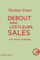 Debout dans les fleurs sales / Thomas Vinau | Vinau, Thomas (1978-....). Auteur